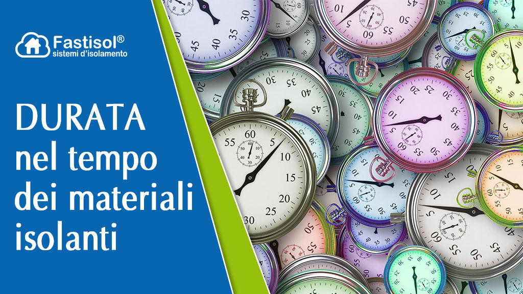 Fastisol materiali isolanti e loro durata nel tempo