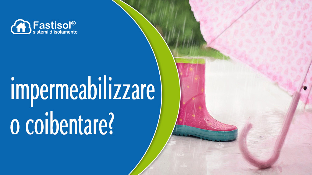 Fastisol impermeabilizzare vs coibentare